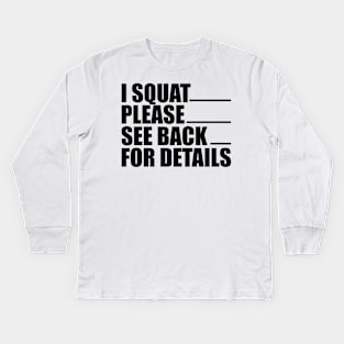 Workout - I squat please see back for details Kids Long Sleeve T-Shirt